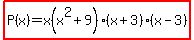 highlight%28P%28x%29=x%28x%5E2%2B9%29%28x%2B3%29%28x-3%29%29