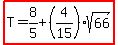 highlight%28T=8%2F5%2B%284%2F15%29sqrt%2866%29%29