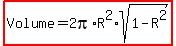 highlight%28Volume=2pi%2AR%5E2%2Asqrt%281-R%5E2%29%29