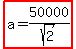 highlight%28a=50000%2Fsqrt%282%29%29