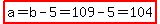highlight%28a=b-5=109-5=104%29