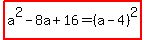 highlight%28a%5E2-8a%2B16+=+%28a-4%29%5E2%29