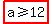 highlight%28a+%3E=+12%29