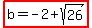 highlight%28b=-2%2Bsqrt%2826%29%29