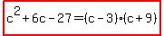 highlight%28c%5E2%2B6c-27+=+%28c-3%29%28c%2B9%29%29
