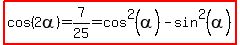 highlight%28cos%282alpha%29=7%2F25=cos%5E2%28alpha%29-sin%5E2%28alpha%29%29