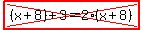 highlight%28cross%28%28x%2B8%29%2B3=2%28x%2B8%29%29%29