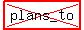 highlight%28cross%28plans_to%29%29