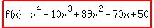 highlight%28f%28x%29=x%5E4-10x%5E3%2B39x%5E2-70x%2B50%29