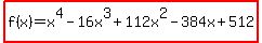 highlight%28f%28x%29=x%5E4-16x%5E3%2B112x%5E2-384x%2B512%29
