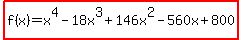 highlight%28f%28x%29=x%5E4-18x%5E3%2B146x%5E2-560x%2B800%29