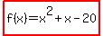 highlight%28f%28x%29+=+x%5E2+%2B+x+-20%29