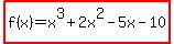 highlight%28f%28x%29+=+x%5E3++%2B+2x%5E2+-+5x+-+10%29