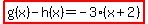 highlight%28g%28x%29-h%28x%29=-3%28x%2B2%29%29