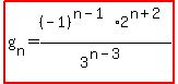 highlight%28g%5Bn%5D=%28-1%29%5E%28n-1%29%2A2%5E%28n%2B2%29%2F3%5E%28n-3%29%29