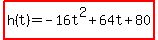 highlight%28h%28t%29+=+-16t%5E2%2B64t%2B80%29