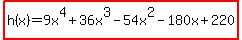 highlight%28h%28x%29=9x%5E4%2B36x%5E3-54x%5E2-180x%2B220%29