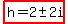 highlight%28h=2+%2B-+2i%29
