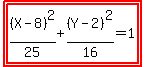 highlight%28highlight%28%28X-8%29%5E2%2F25%2B%28Y-2%29%5E2%2F16=1%29%29