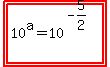 highlight%28highlight%2810%5Ea+=+10%5E%28-+5%2F2%29%29%29