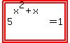 highlight%28highlight%285%5E%28x%5E2+%2B+x%29+=+1%29%29