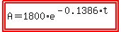 highlight%28highlight%28A=1800%2Ae%5E%28-0.1386%2At%29%29%29