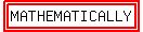 highlight%28highlight%28MATHEMATICALLY%29%29