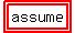 highlight%28highlight%28assume%29%29