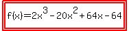 highlight%28highlight%28f%28x%29=2x%5E3-20x%5E2%2B64x-64%29%29