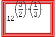 highlight%28highlight%28highlight%2812%5E%28%283%2F2%29%2A%281%2F3%29%29%29%29%29