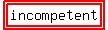 highlight%28highlight%28incompetent%29%29
