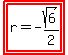highlight%28highlight%28r=-sqrt%286%29%2F2%29%29