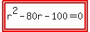 highlight%28highlight%28r%5E2-80r-100=0%29%29