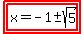 highlight%28highlight%28x=-1%2B-+sqrt%285%29%29%29