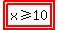 highlight%28highlight%28x%3E=10%29%29