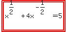 highlight%28highlight%28x%5E%281%2F2%29+%2B+4x%5E%28-1%2F2%29+=+5%29%29