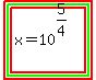 highlight%28highlight_green%28highlight%28x+=+10%5E%285%2F4%29%29%29%29