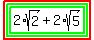 highlight%28highlight_green%28highlight_green%282%2Asqrt%282%29%2B2%2Asqrt%285%29%29%29%29