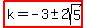 highlight%28k=-3%2B-+2sqrt%285%29%29