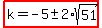highlight%28k=-5%2B-+2%2Asqrt%2851%29%29