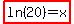 highlight%28ln%2820%29=x%29