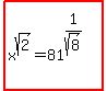 highlight%28matrix%282%2C1%2C+%22+%22%2C+x%5Esqrt%282%29+=+81%5E%281%2Fsqrt%288%29%29%29%29