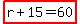 highlight%28r%2B15=60%29