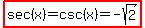 highlight%28sec%28x%29=csc%28x%29=-sqrt%282%29%29