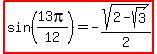 highlight%28sin%2813pi%2F12%29=-sqrt%282-sqrt%283%29%29%2F2%29