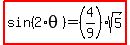 highlight%28sin%282%2Atheta%29=%284%2F9%29sqrt%285%29%29