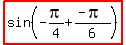 highlight%28sin+%28-+pi%2F4+%2B+%28-+pi%29%2F6%29%29