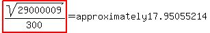 highlight%28sqrt%2829000009%29%2F300%29=approximately17.95055214
