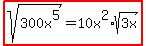 highlight%28sqrt%28300x%5E5%29+=+10x%5E2%2Asqrt%283x%29%29