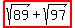 highlight%28sqrt%2889%29%2Bsqrt%2897%29%29